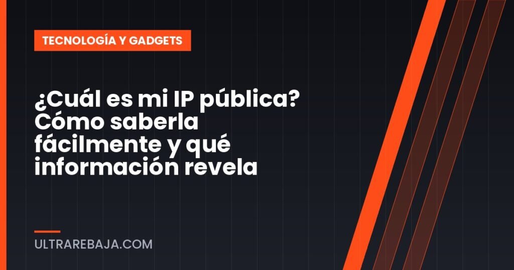 ¿Cuál es mi IP pública? Cómo saberla fácilmente y qué información revela