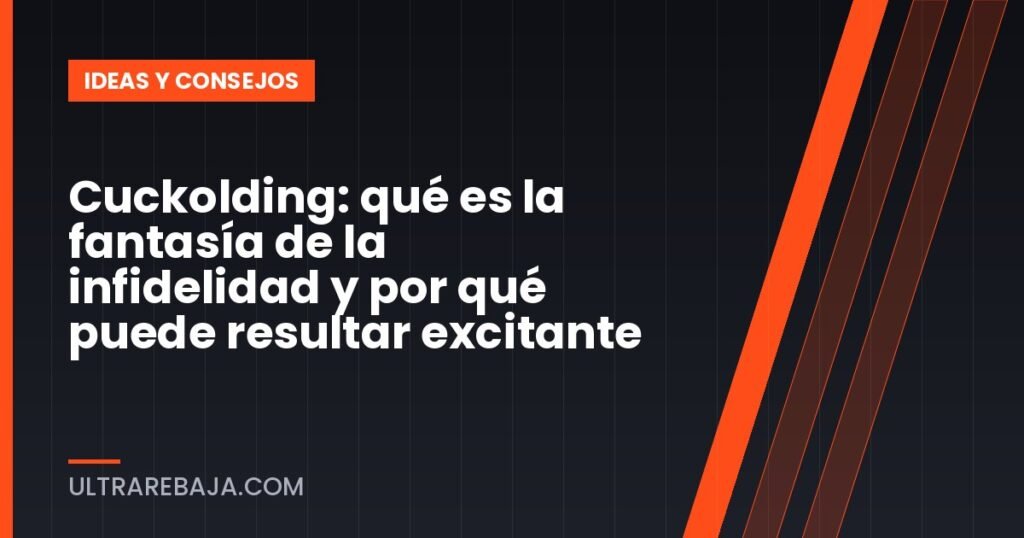 Cuckolding: qué es la fantasía de la infidelidad y por qué puede resultar excitante