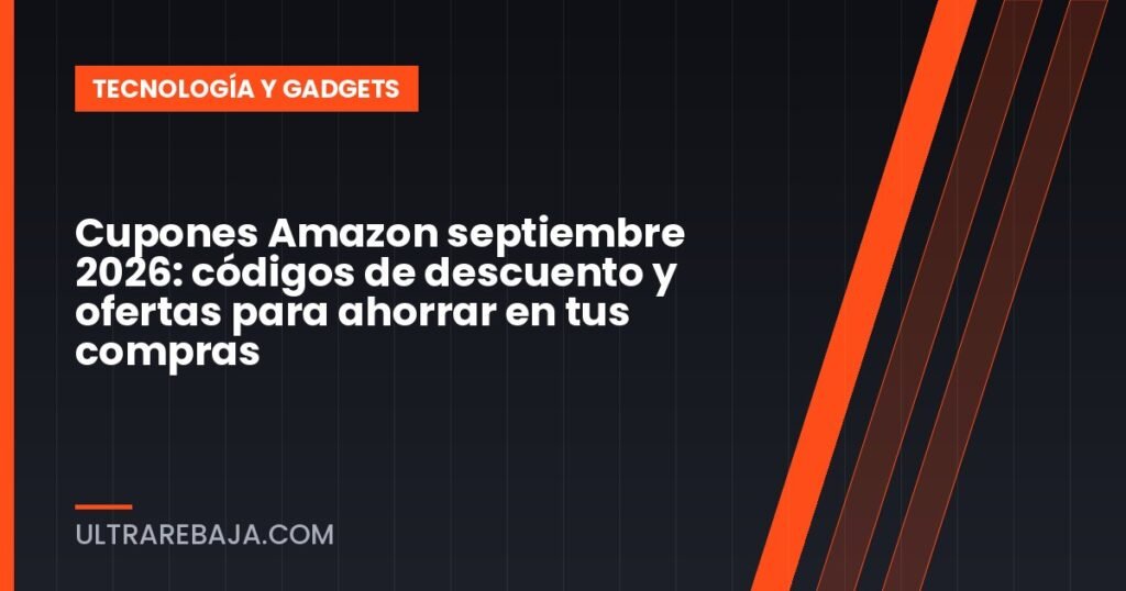 Cupones Amazon septiembre 2026: códigos de descuento y ofertas para ahorrar en tus compras