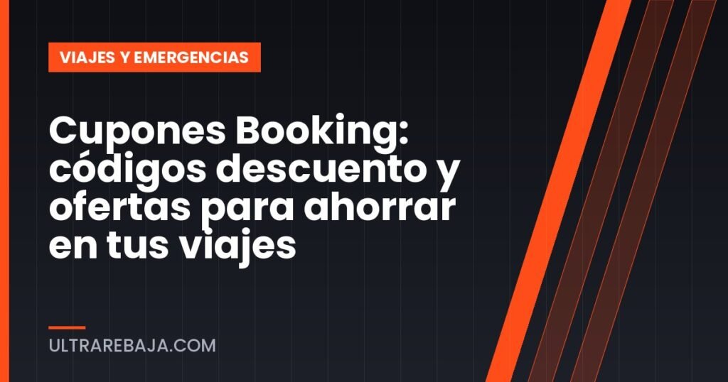 Cupones Booking: códigos descuento y ofertas para ahorrar en tus viajes