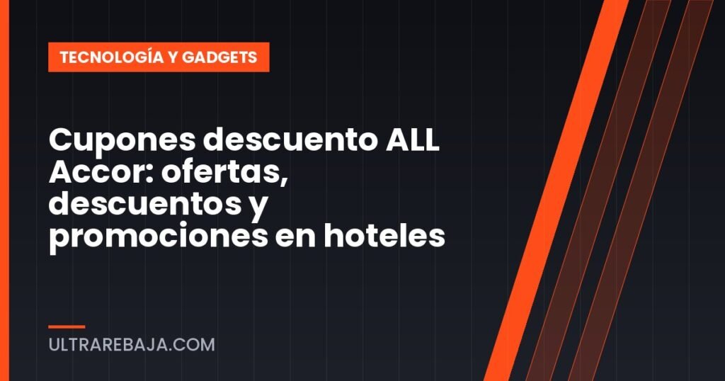 Cupones descuento ALL Accor: ofertas, descuentos y promociones en hoteles