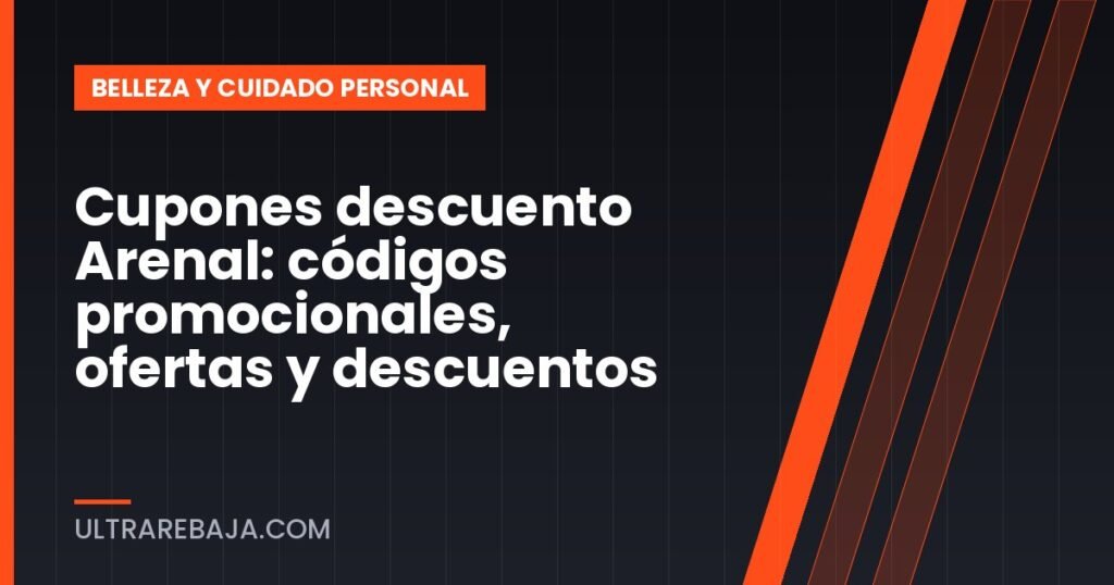 Cupones descuento Arenal: códigos promocionales, ofertas y descuentos