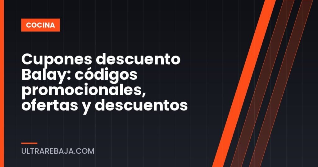 Cupones descuento Balay: códigos promocionales, ofertas y descuentos