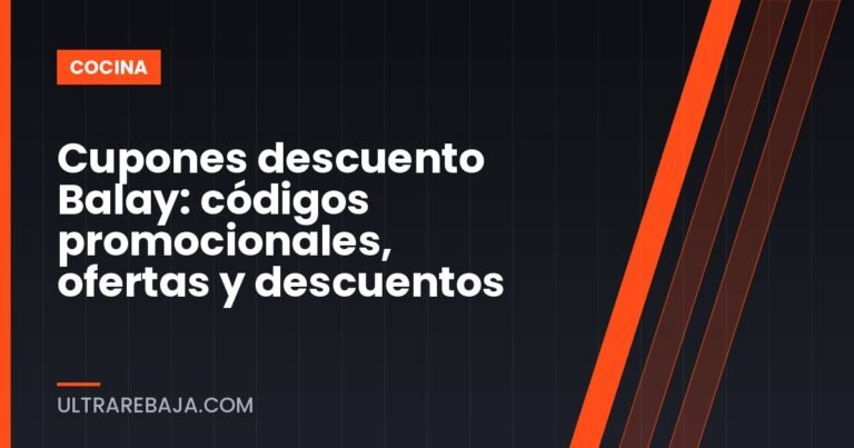 Cupones descuento Balay: códigos promocionales, ofertas y descuentos