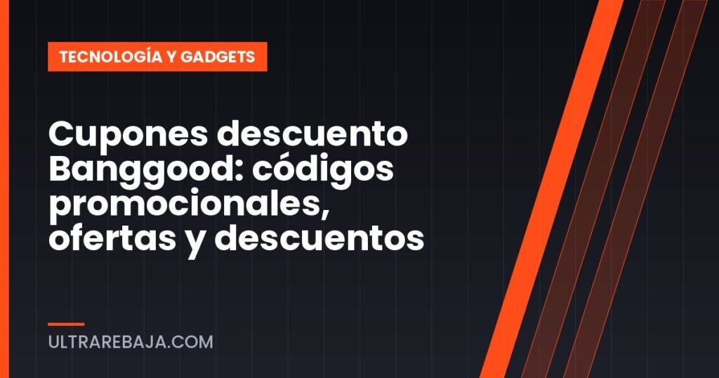Cupones descuento Banggood: códigos promocionales, ofertas y descuentos