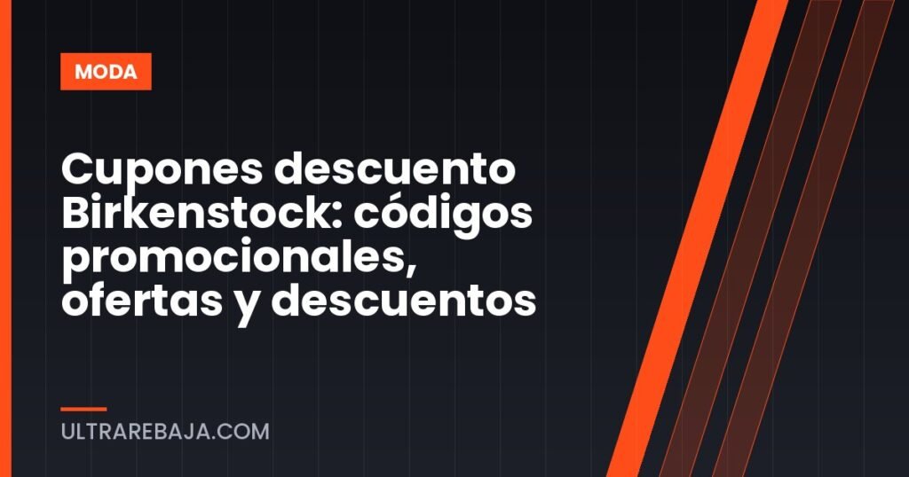 Cupones descuento Birkenstock: códigos promocionales, ofertas y descuentos