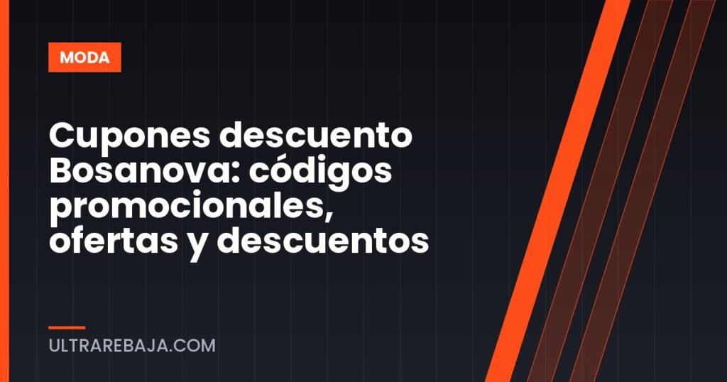Cupones descuento Bosanova: códigos promocionales, ofertas y descuentos