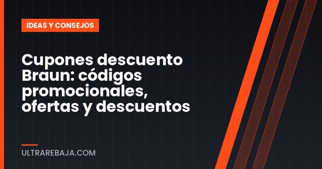 Cupones descuento Braun: códigos promocionales, ofertas y descuentos