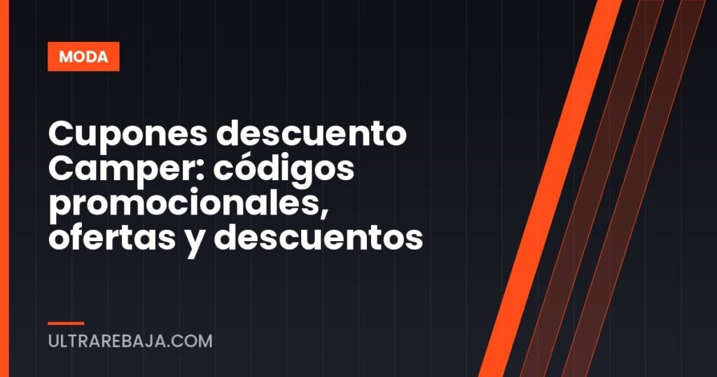 Cupones descuento Camper: códigos promocionales, ofertas y descuentos