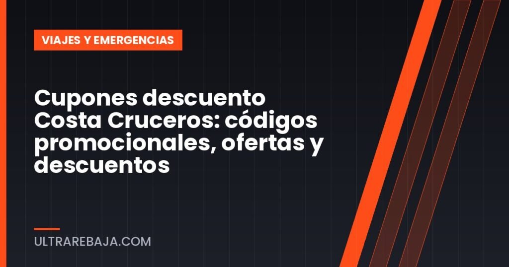 Cupones descuento Costa Cruceros: códigos promocionales, ofertas y descuentos