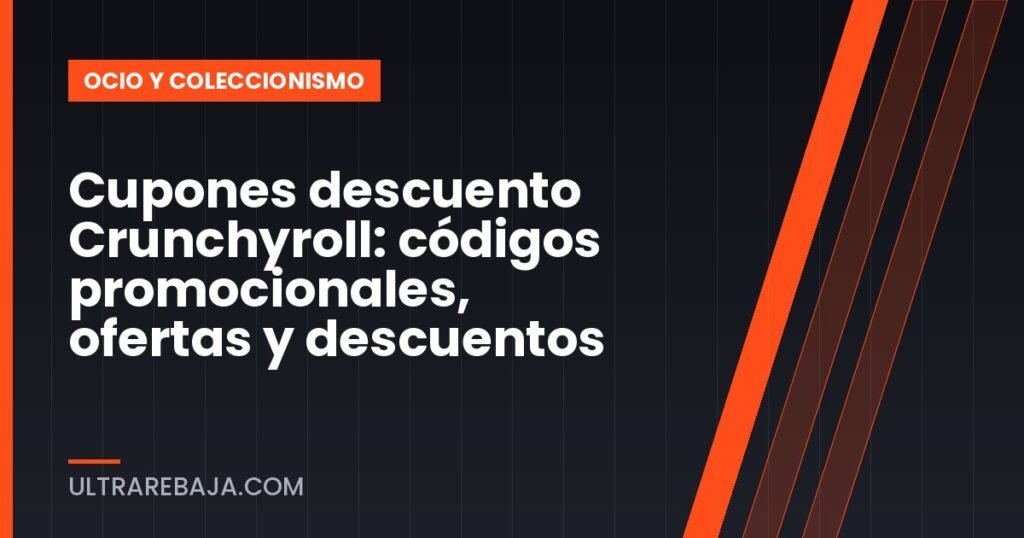 Cupones descuento Crunchyroll: códigos promocionales, ofertas y descuentos