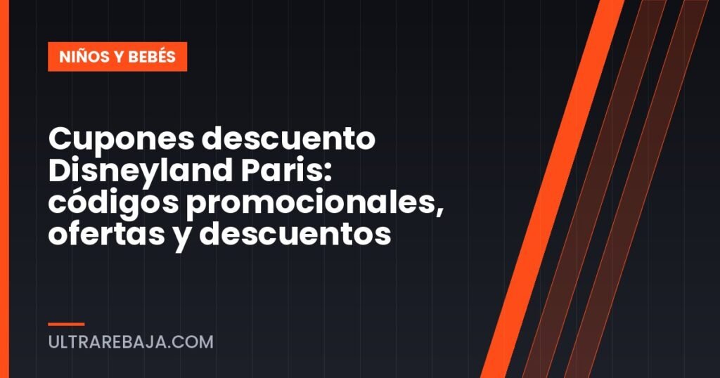Cupones descuento Disneyland Paris: códigos promocionales, ofertas y descuentos