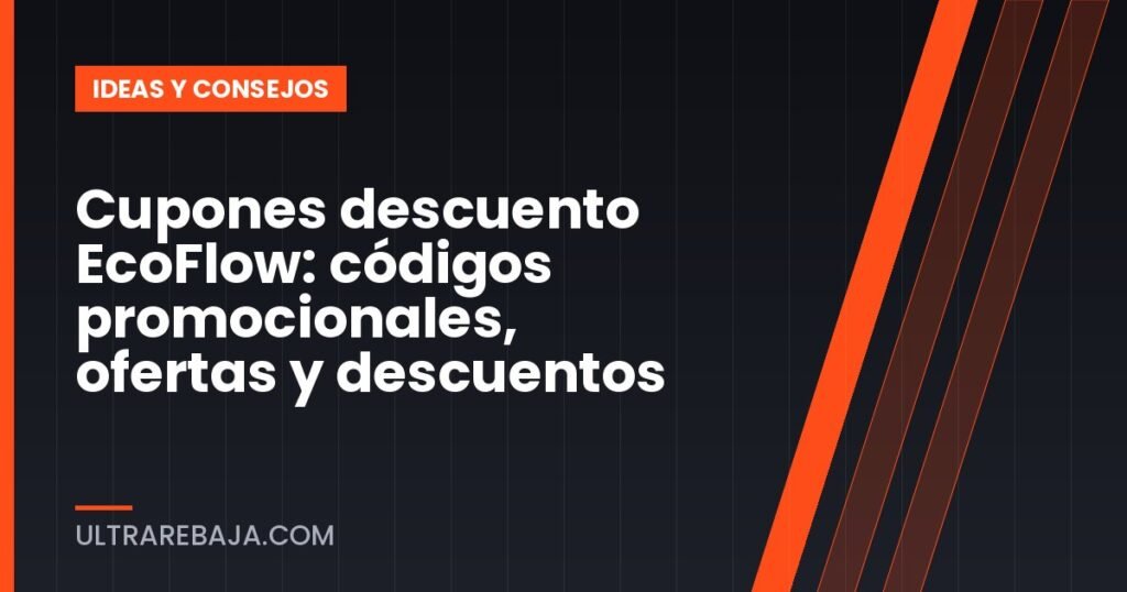 Cupones descuento EcoFlow: códigos promocionales, ofertas y descuentos