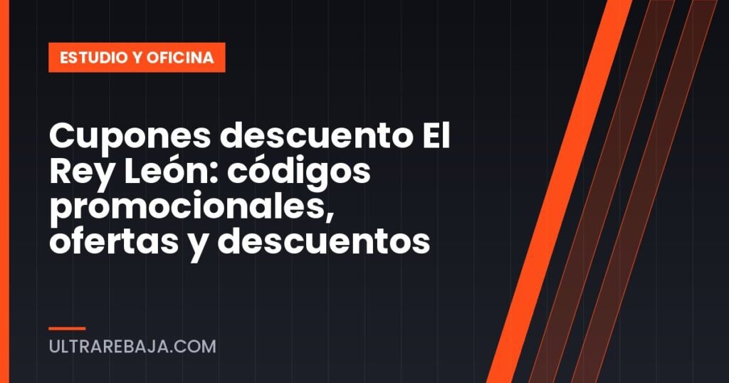 Cupones descuento El Rey León: códigos promocionales, ofertas y descuentos