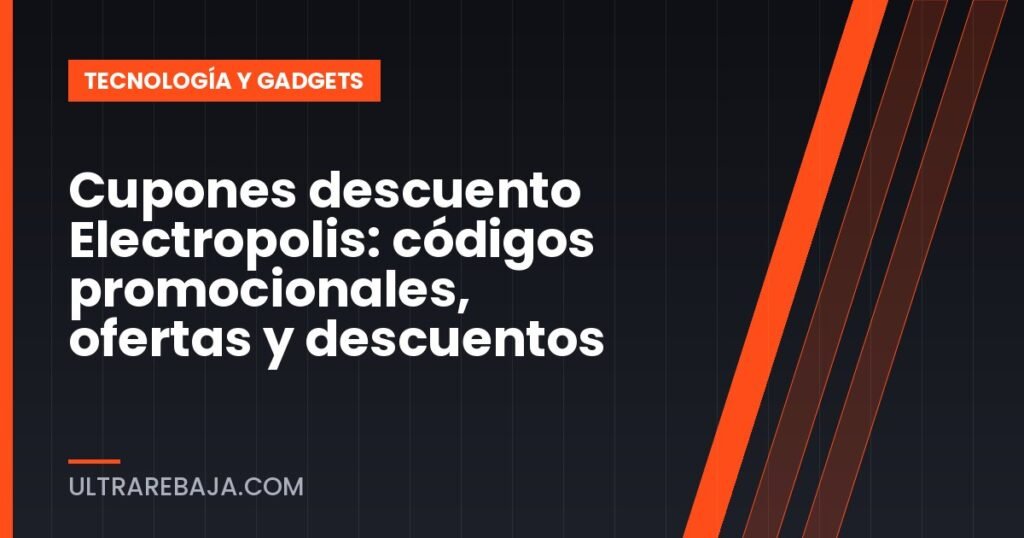 Cupones descuento Electropolis: códigos promocionales, ofertas y descuentos