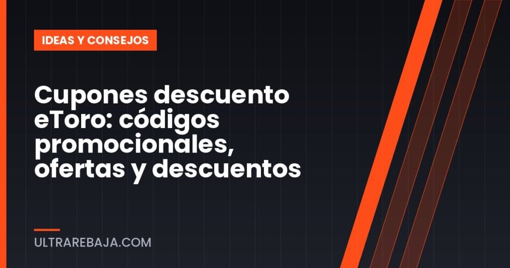 Cupones descuento eToro: códigos promocionales, ofertas y descuentos