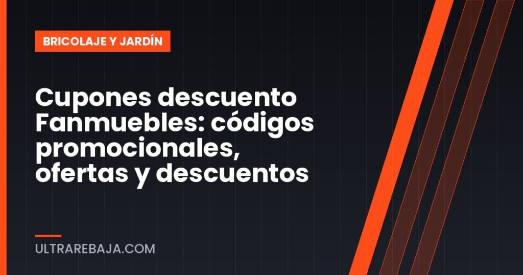 Cupones descuento Fanmuebles: códigos promocionales, ofertas y descuentos