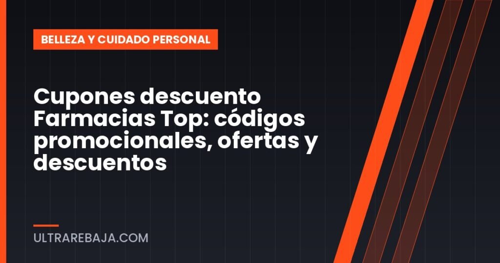 Cupones descuento Farmacias Top: códigos promocionales, ofertas y descuentos