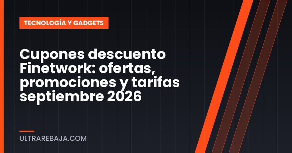 Cupones descuento Finetwork: ofertas, promociones y tarifas septiembre 2026