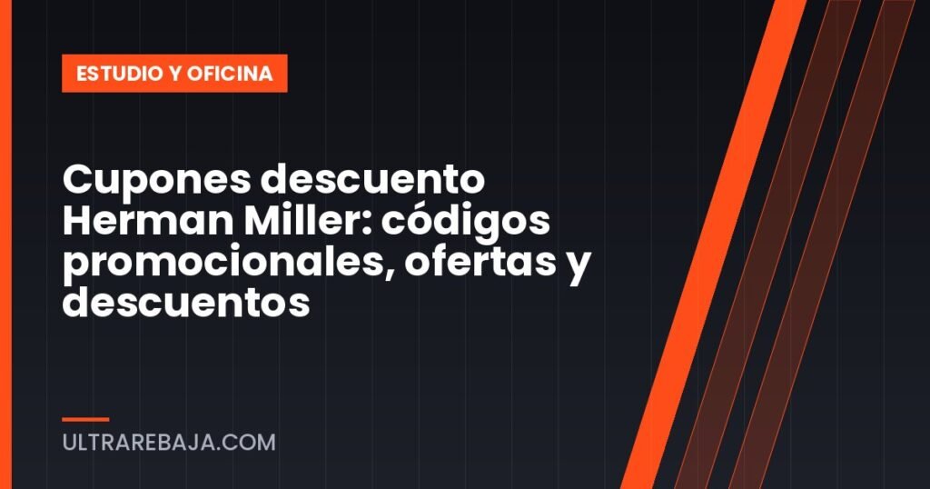 Cupones descuento Herman Miller: códigos promocionales, ofertas y descuentos