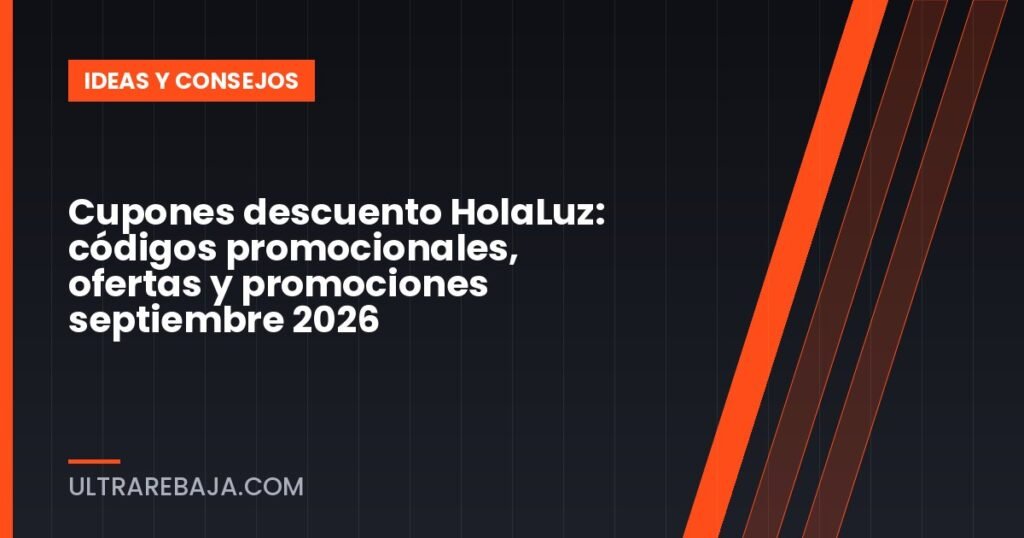 Cupones descuento HolaLuz: códigos promocionales, ofertas y promociones septiembre 2026