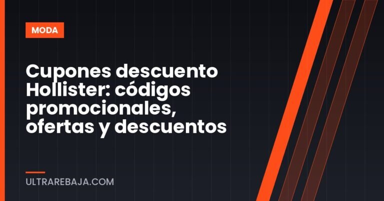 Cupones descuento Hollister: códigos promocionales, ofertas y descuentos