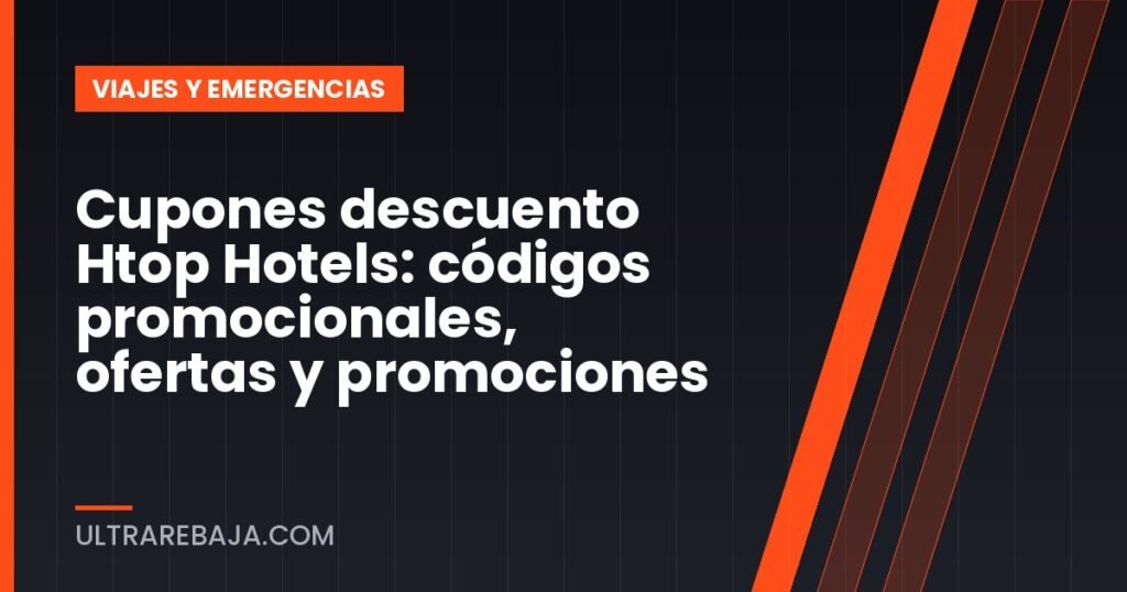 Cupones descuento Htop Hotels: códigos promocionales, ofertas y promociones