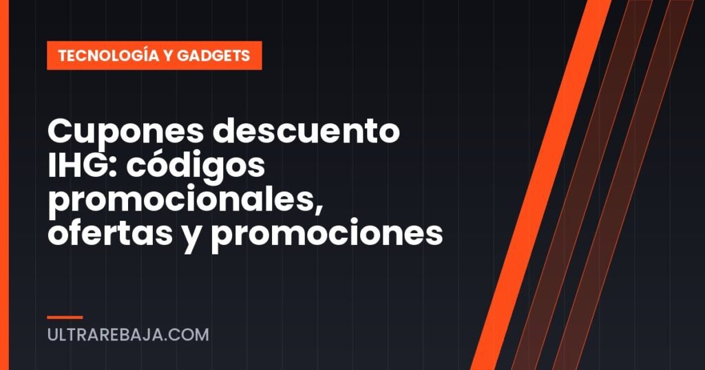 Cupones descuento IHG: códigos promocionales, ofertas y promociones