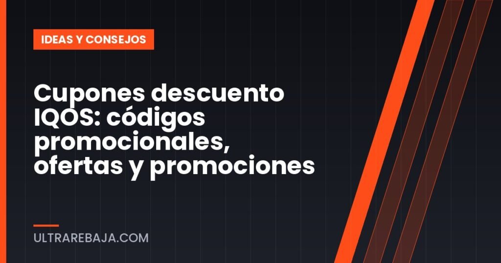 Cupones descuento IQOS: códigos promocionales, ofertas y promociones