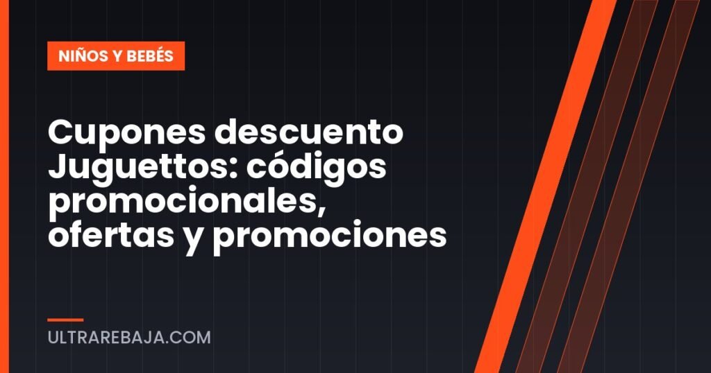 Cupones descuento Juguettos: códigos promocionales, ofertas y promociones