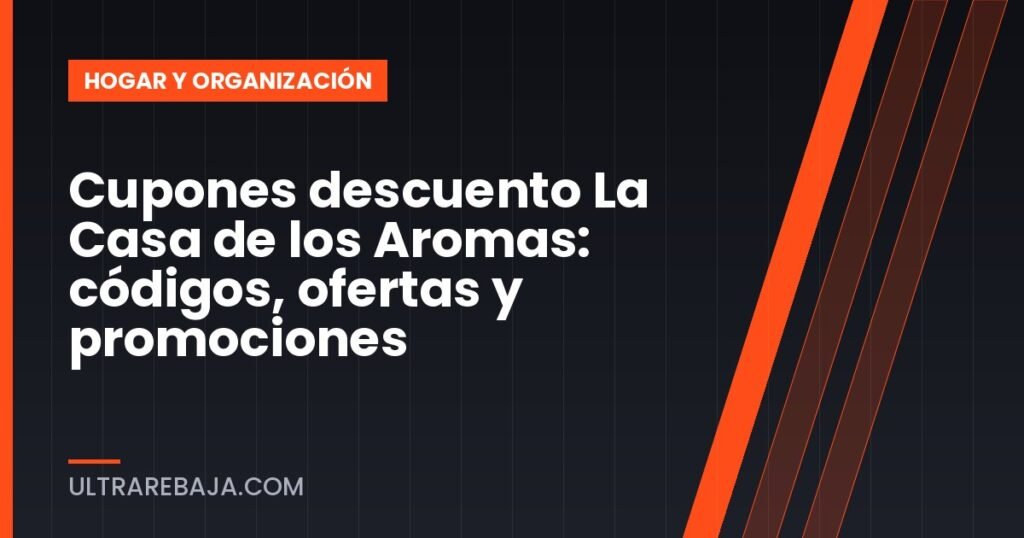 Cupones descuento La Casa de los Aromas: códigos, ofertas y promociones
