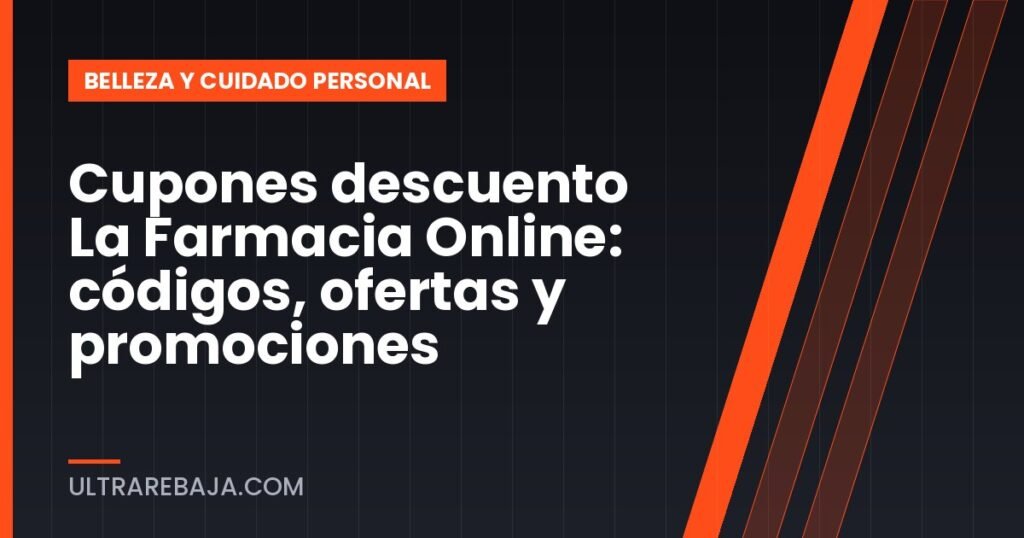 Cupones descuento La Farmacia Online: códigos, ofertas y promociones