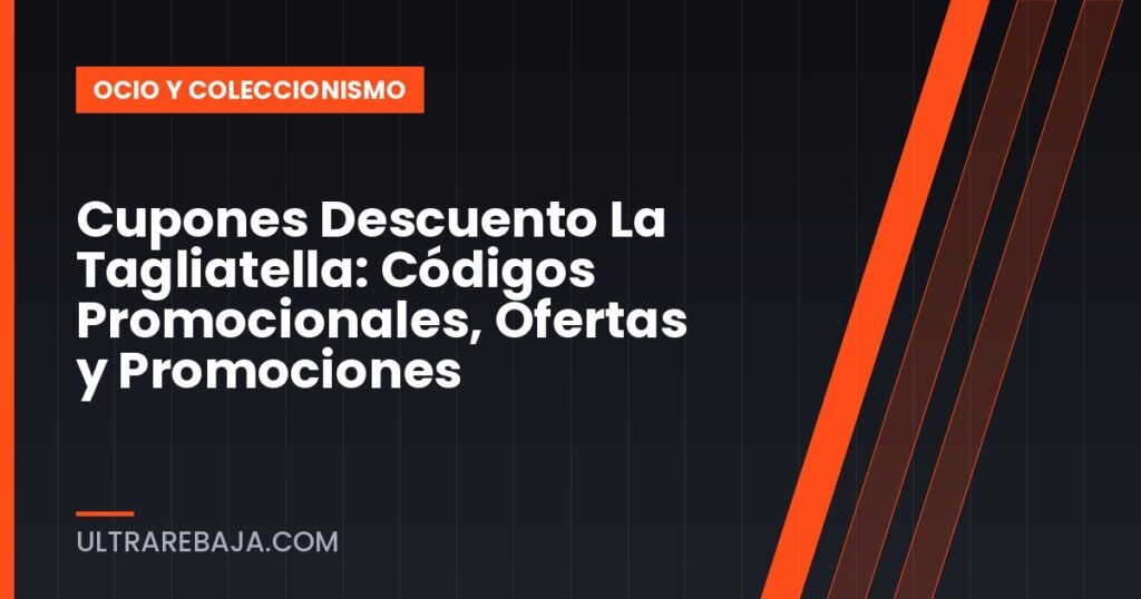 Cupones Descuento La Tagliatella: Códigos Promocionales, Ofertas y Promociones