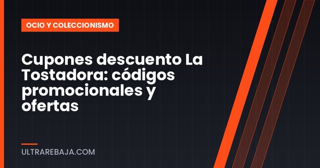 Cupones descuento La Tostadora: códigos promocionales y ofertas