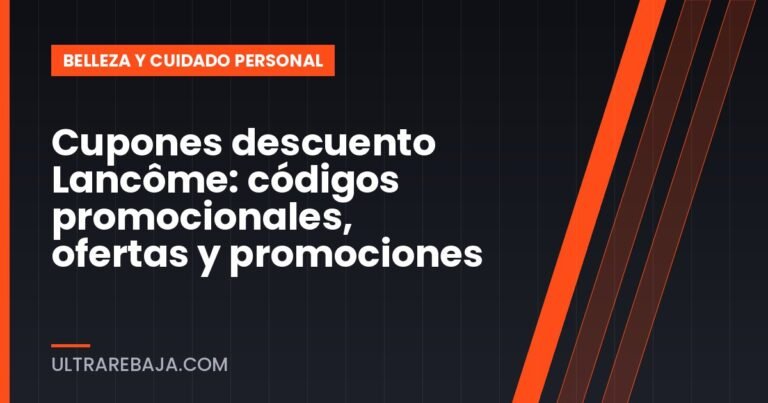 Cupones descuento Lancôme: códigos promocionales, ofertas y promociones