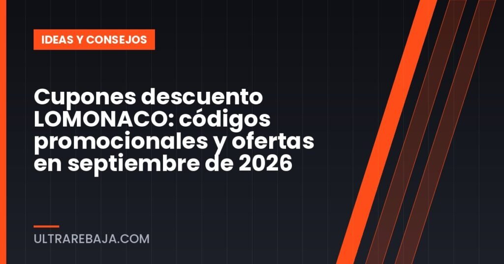 Cupones descuento LOMONACO: códigos promocionales y ofertas en septiembre de 2026