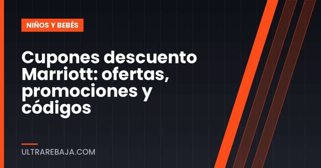 Cupones descuento Marriott: ofertas, promociones y códigos