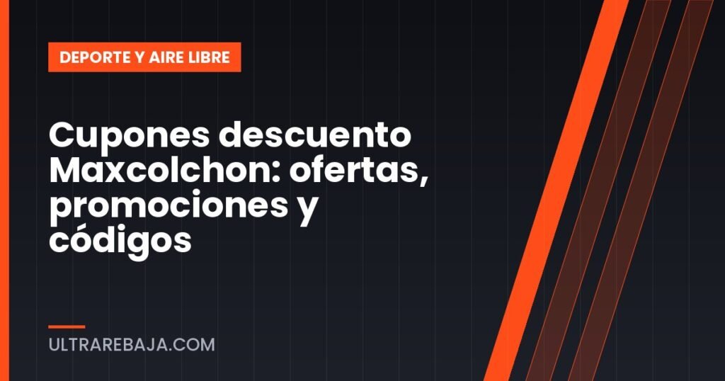 Cupones descuento Maxcolchon: ofertas, promociones y códigos