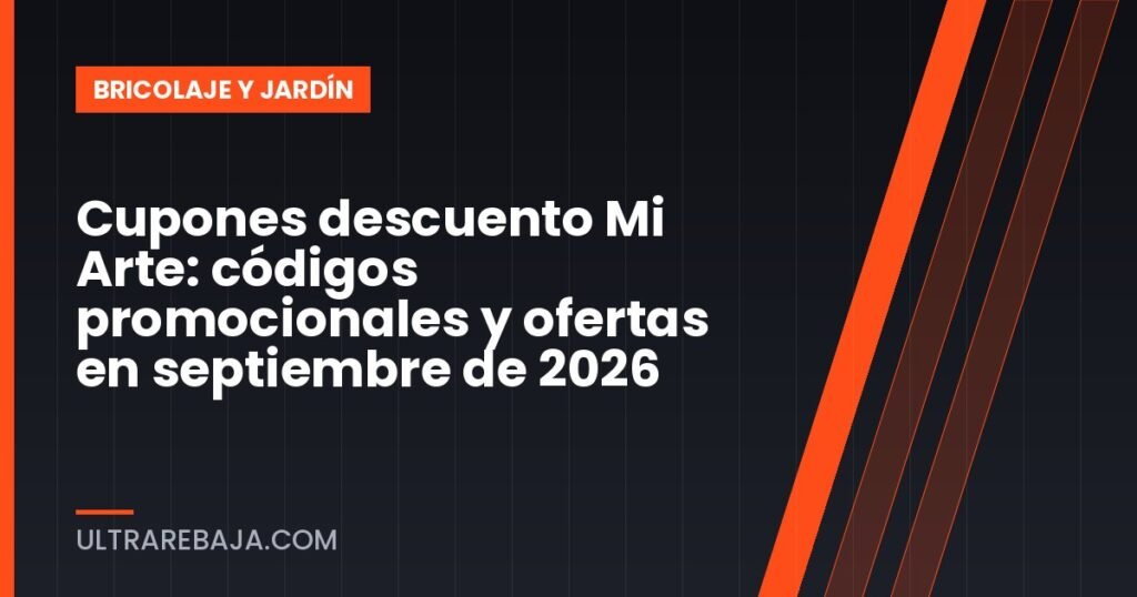 Cupones descuento Mi Arte: códigos promocionales y ofertas en septiembre de 2026
