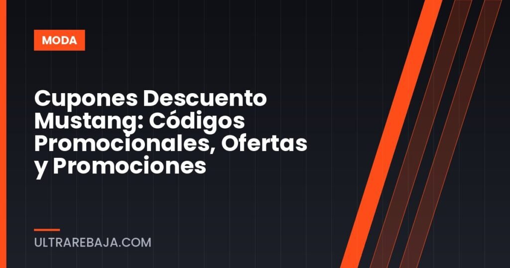 Cupones Descuento Mustang: Códigos Promocionales, Ofertas y Promociones