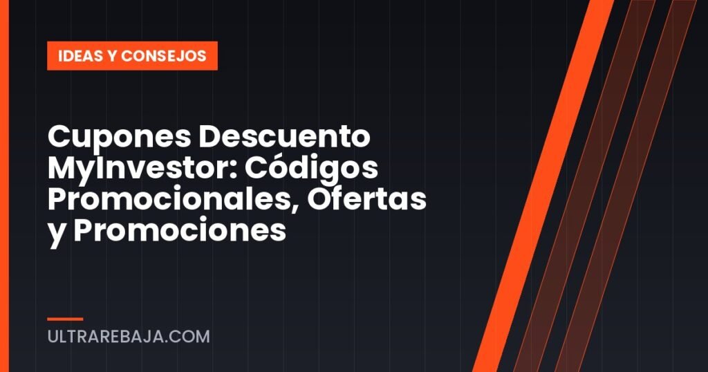 Cupones Descuento MyInvestor: Códigos Promocionales, Ofertas y Promociones
