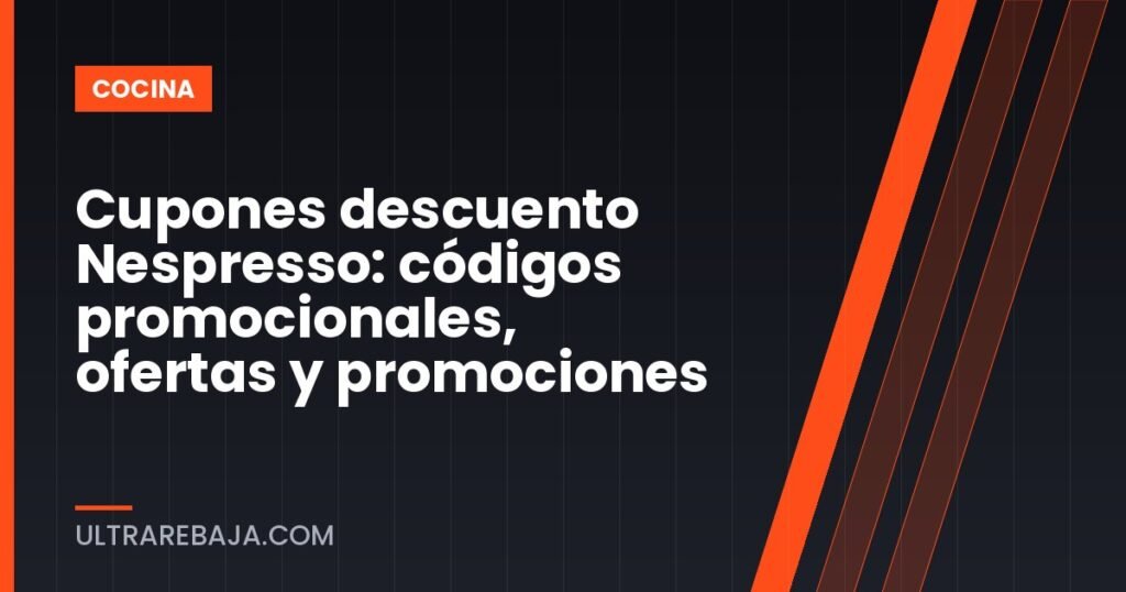 Cupones descuento Nespresso: códigos promocionales, ofertas y promociones