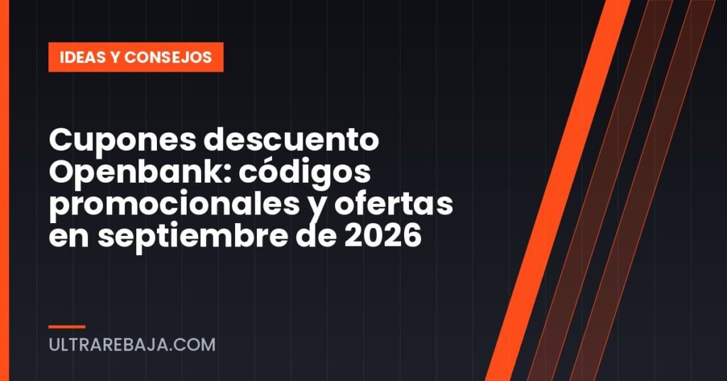 Cupones descuento Openbank: códigos promocionales y ofertas en septiembre de 2026