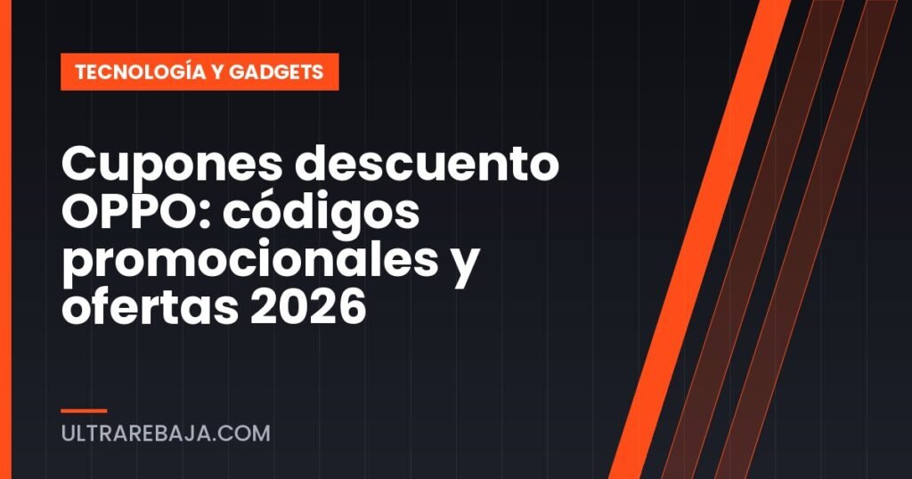 Cupones descuento OPPO: códigos promocionales y ofertas 2026