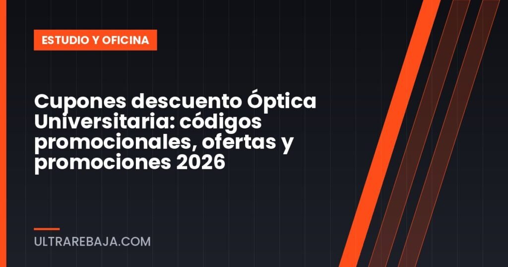 Cupones descuento Óptica Universitaria: códigos promocionales, ofertas y promociones 2026