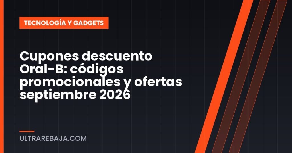 Cupones descuento Oral-B: códigos promocionales y ofertas septiembre 2026