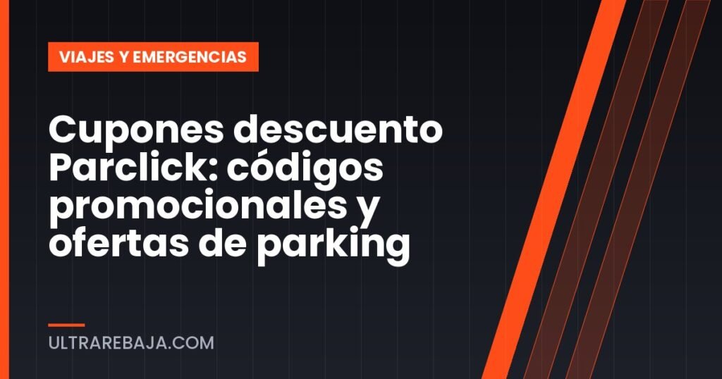 Cupones descuento Parclick: códigos promocionales y ofertas de parking