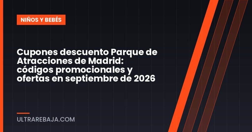 Cupones descuento Parque de Atracciones de Madrid: códigos promocionales y ofertas en septiembre de 2026