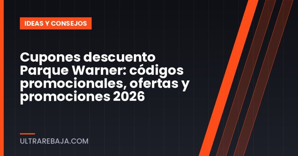 Cupones descuento Parque Warner: códigos promocionales, ofertas y promociones 2026
