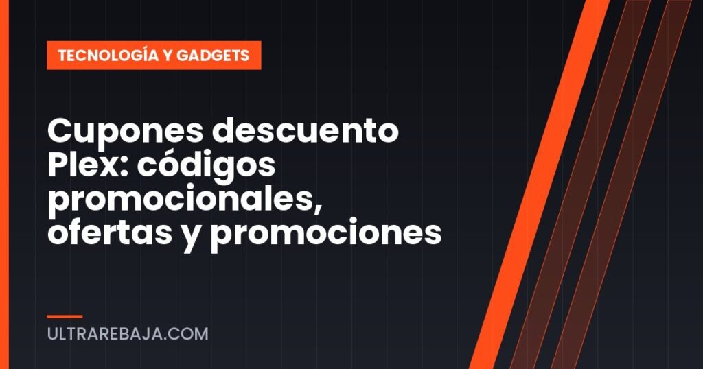 Cupones descuento Plex: códigos promocionales, ofertas y promociones